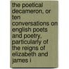 The Poetical Decameron, Or Ten Conversations On English Poets And Poetry, Particularly Of The Reigns Of Elizabeth And James I door John Payne Collier