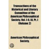 Transactions Of The Historical And Literary Committee Of The American Philosophical Society. Vol. I-Ii, Iii, Pt. I (Volume 2) by Philosop American Philosophical Society