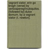 Vagrant Viator. Erin Go Bragh (Verse] By Verbosperegrinubiquitos. (Followed By] Dulce Domum, By A Vagrant Viator (T. Newton]. door Unknown Author