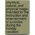 Chymical, Natural, And Physical Magic; Intended For The Instruction And Entertainment Of Juveniles During The Holiday Vacation