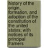 History Of The Origin, Formation, And Adoption Of The Constitution Of The United States; With Notices Of Its Principal Framers