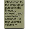 Introduction To The Literature Of Europe In The Fifteenth, Sixteenth, And Seventeenth Centuries - In Four Volumes - Volume Iv. door Lld Henry Hallam