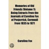 Memories Of Old Friends (Volume 1); Being Extracts From The Journals Of Caroline Fox Of Penjerrick, Cornwall From 1835 To 1871 by Caroline Fox