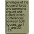 Privileges Of The House Of Lords And Commons Argued And Stated; In Two Conferences Between Both Houses, April 19, And 22, 1671