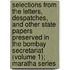 Selections From The Letters, Despatches, And Other State Papers Preserved In The Bombay Secretariat (Volume 1); Maratha Series