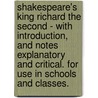 Shakespeare's King Richard The Second - With Introduction, And Notes Explanatory And Critical. For Use In Schools And Classes. door Shakespeare William Shakespeare