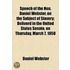 Speech Of The Hon. Daniel Webster, On The Subject Of Slavery; Deliverd In The United States Senate, On Thursday, March 7, 1850