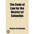 The Code Of Law For The District Of Columbia; Enacted March 3, 1901; Amended By The Acts Approved January 31 And June 30, 1902