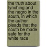 The Truth About Lynching And The Negro In The South, In Which The Author Pleads That The South Be Made Safe For The White Race door Winfield Hazlitt Collins