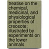 Treatise On The Chemical, Medicinal, And Physiological Properties Of Creosote; Illustrated By Experiments On The Lower Animals door Sir John Rose Cormack