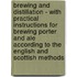 Brewing And Distillation - With Practical Instructions For Brewing Porter And Ale According To The English And Scottish Methods