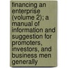 Financing An Enterprise (Volume 2); A Manual Of Information And Suggestion For Promoters, Investors, And Business Men Generally by Hugh Ronald Conyngton