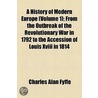 History Of Modern Europe (Volume 1); From The Outbreak Of The Revolutionary War In 1792 To The Accession Of Louis Xviii In 1814 door Charles Alan Fyffe