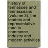 History Of Tennessee And Tennesseans (Volume 3); The Leaders And Representative Men In Commerce, Industry And Modern Activities door Will Thomas Hale