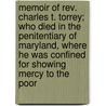Memoir Of Rev. Charles T. Torrey; Who Died In The Penitentiary Of Maryland, Where He Was Confined For Showing Mercy To The Poor by Joseph Cammet Lovejoy