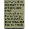 Methods Of The Chemists Of The United States Steel Corporation For The Sampling And Analysis Of Ferro-Alloys And Bearing Metals by United States Steel Committee