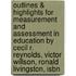 Outlines & Highlights For Measurement And Assessment In Education By Cecil R. Reynolds, Victor Willson, Ronald Livingston, Isbn