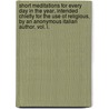 Short Meditations For Every Day In The Year, Intended Chiefly For The Use Of Religious, By An Anonymous Italian Author. Vol. I. door Edmund J. Luck