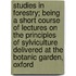 Studies In Forestry; Being A Short Course Of Lectures On The Principles Of Sylviculture Delivered At The Botanic Garden, Oxford