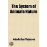 System Of Animate Nature (Volume 1); The Gifford Lectures Delivered In The University Of St. Andrews In The Years 1915 And 1916 door Sir John Arthur Thomson