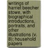 Writings Of Harriet Beecher Stowe, With Biographical Introductions, Portraits, And Other Illustrations (V. 8); Household Papers