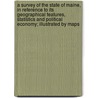 A Survey Of The State Of Maine, In Reference To Its Geographical Features, Statistics And Political Economy; Illustrated By Maps door Moses Greenleaf