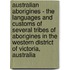 Australian Aborigines - The Languages And Customs Of Several Tribes Of Aborigines In The Western District Of Victoria, Australia
