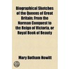Biographical Sketches Of The Queens Of Great Britain; From The Norman Conquest To The Reign Of Victoria, Or Royal Book Of Beauty door Mary Botham Howitt