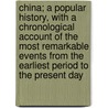 China; A Popular History, With A Chronological Account Of The Most Remarkable Events From The Earliest Period To The Present Day door Oscar Oliphant