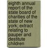 Eighth Annual Report Of The State Board Of Charities Of The State Of New York; Extract Relating To Pauper And Destitute Children door William Pryor Letchworth