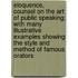 Eloquence, Counsel On The Art Of Public Speaking; With Many Illustrative Examples Showing The Style And Method Of Famous Orators