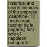 Historical And Secret Memoirs Of The Empress Josephine (1); (Marie Rose Tascher De La Pagerie,) First Wife Of Napoleon Bonaparte door Marie Anne Adlade Le Normand