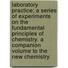 Laboratory Practice; A Series Of Experiments On The Fundamental Principles Of Chemistry. A Companion Volume To The New Chemistry door Josiah Parsons Cooke