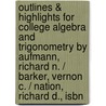 Outlines & Highlights For College Algebra And Trigonometry By Aufmann, Richard N. / Barker, Vernon C. / Nation, Richard D., Isbn door Cram101 Textbook Reviews