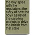 The Boy Spies With The Regulators; The Story Of How The Boys Assisted The Carolina Patriots To Drive The British From That State