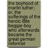The Boyhood Of Martin Luther; Or, The Sufferings Of The Heroic Little Beggar-Boy Who Afterwards Became The Great German Reformer