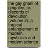 The Gay Gnani Of Gingalee, Or, Discords Of Devolution (Volume 2); A Tragical Entanglement Of Modern Mysticism And Modern Science door Florence Huntley