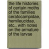 The Life Histories Of Certain Moths Of The Families Ceratocampidae, Hemileucidae, Etc., With Notes On The Armature Of The Larvae by Alpheus Spring Packard
