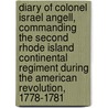 Diary Of Colonel Israel Angell, Commanding The Second Rhode Island Continental Regiment During The American Revolution, 1778-1781 door Israel Angell