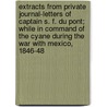 Extracts From Private Journal-Letters Of Captain S. F. Du Pont; While In Command Of The Cyane During The War With Mexico, 1846-48 door Samuel Francis Du Pont