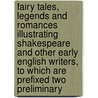 Fairy Tales, Legends And Romances Illustrating Shakespeare And Other Early English Writers, To Which Are Prefixed Two Preliminary door Joseph Ritson
