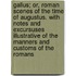 Gallus; Or, Roman Scenes Of The Time Of Augustus. With Notes And Excursuses Illustrative Of The Manners And Customs Of The Romans