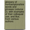 Glossary Of Northamptonshire Words And Phrases (Volume 2); With Examples Of Their Colloquial Use, And Illus. From Various Authors by Anne Elizabeth Baker