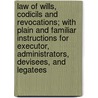 Law Of Wills, Codicils And Revocations; With Plain And Familiar Instructions For Executor, Administrators, Devisees, And Legatees by Eardley Mitford