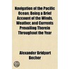 Navigation Of The Pacific Ocean; Being A Brief Account Of The Winds, Weather, And Currents Prevailing Therein Throughout The Year door Alexander Bridport Becher