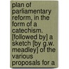 Plan Of Parliamentary Reform, In The Form Of A Catechism. [Followed By] A Sketch [By G.W. Meadley] Of The Various Proposals For A door Jeremy Bentham