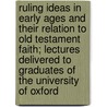 Ruling Ideas In Early Ages And Their Relation To Old Testament Faith; Lectures Delivered To Graduates Of The University Of Oxford by James Bowling Mozley