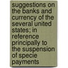 Suggestions On The Banks And Currency Of The Several United States; In Reference Principally To The Suspension Of Specie Payments by Albert Gallatin