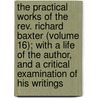 The Practical Works Of The Rev. Richard Baxter (Volume 16); With A Life Of The Author, And A Critical Examination Of His Writings by Richard Baxter