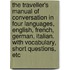 The Traveller's Manual Of Conversation In Four Languages, English, French, German, Italian. With Vocabulary, Short Questions, Etc